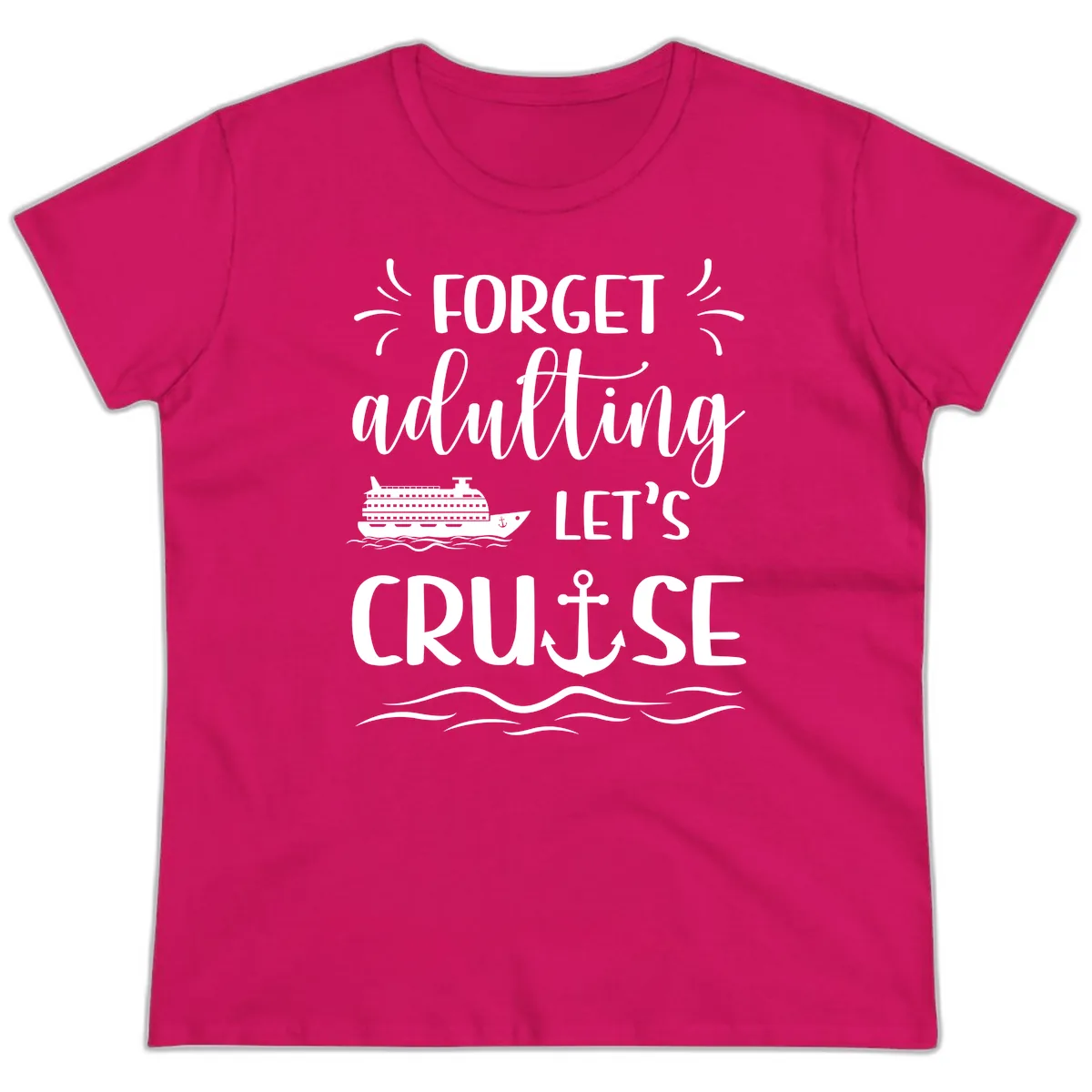 Forget Adulting Let's Cruise Ladies Tee in Heliconia
