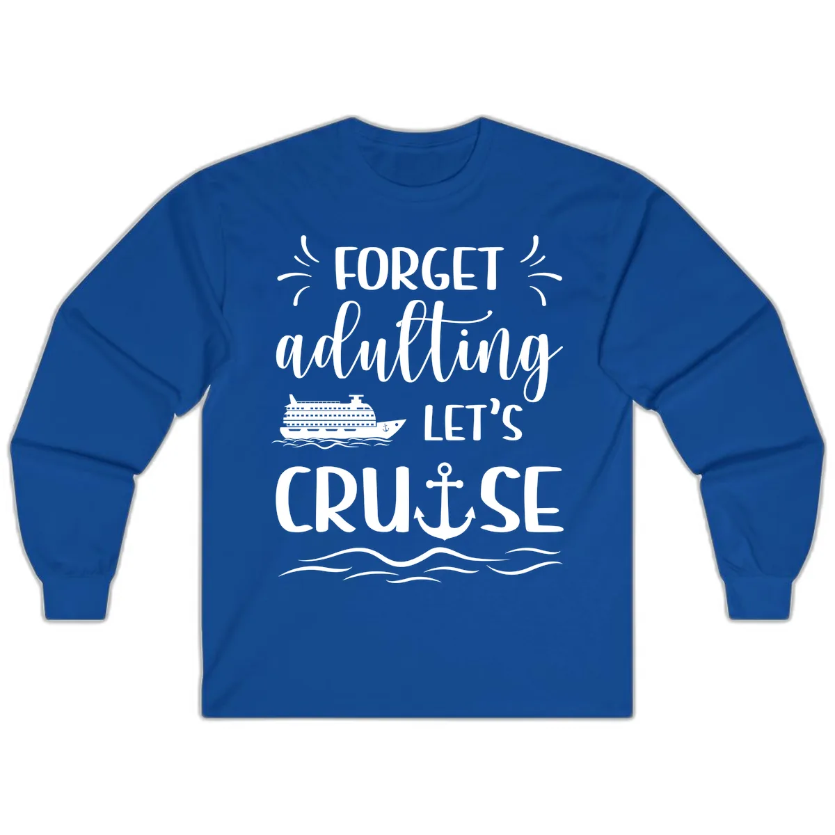 Forget Adulting Let's Cruise Long Sleeve in Royal