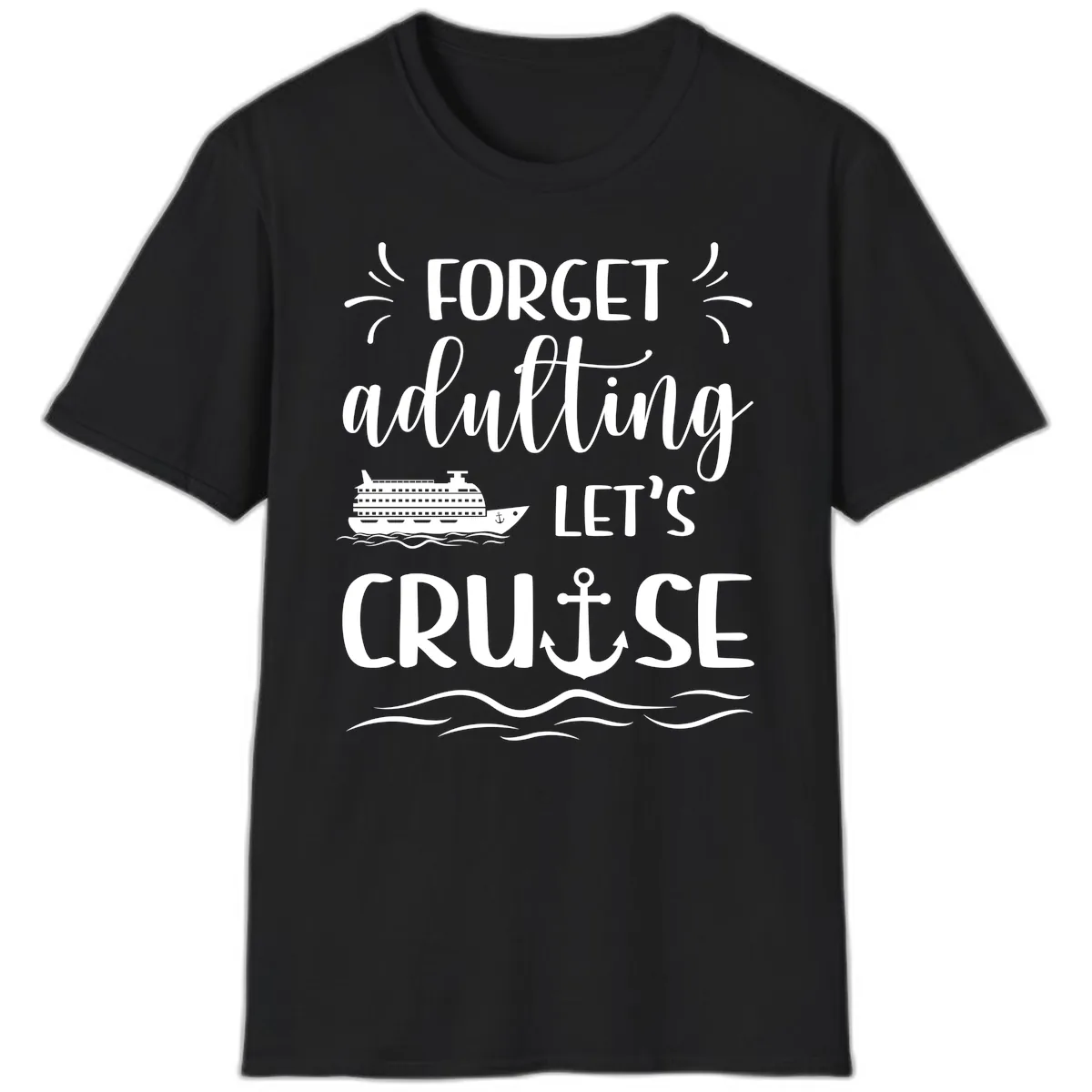 Forget Adulting Let's Cruise T-Shirt in Black