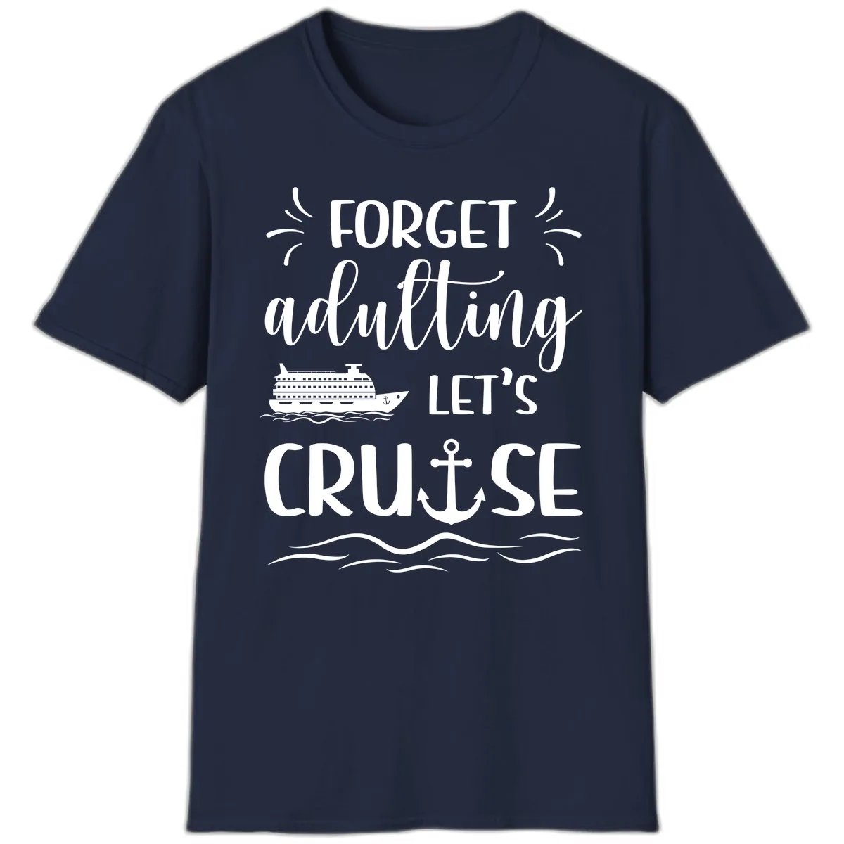 Forget Adulting Let's Cruise T-Shirt in Navy