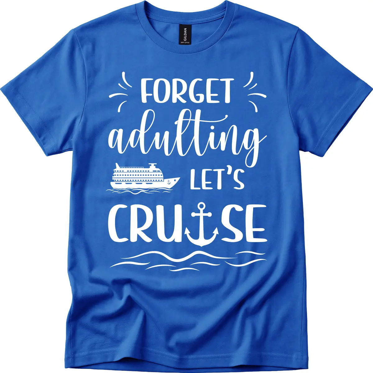 Forget Adulting Let's Cruise T-Shirt in Royal