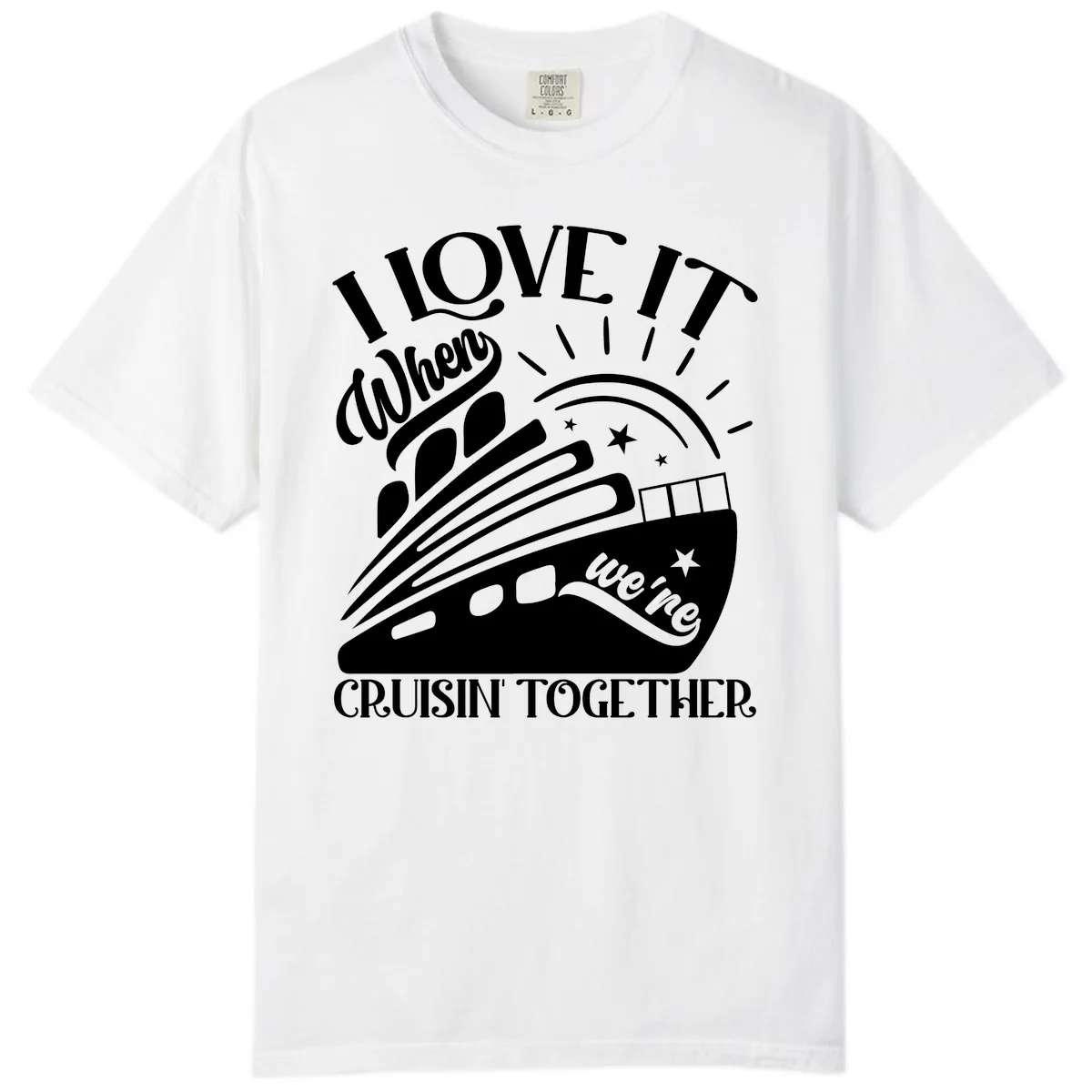 I Love It When We're Cruisin' Together Comfort Color in White