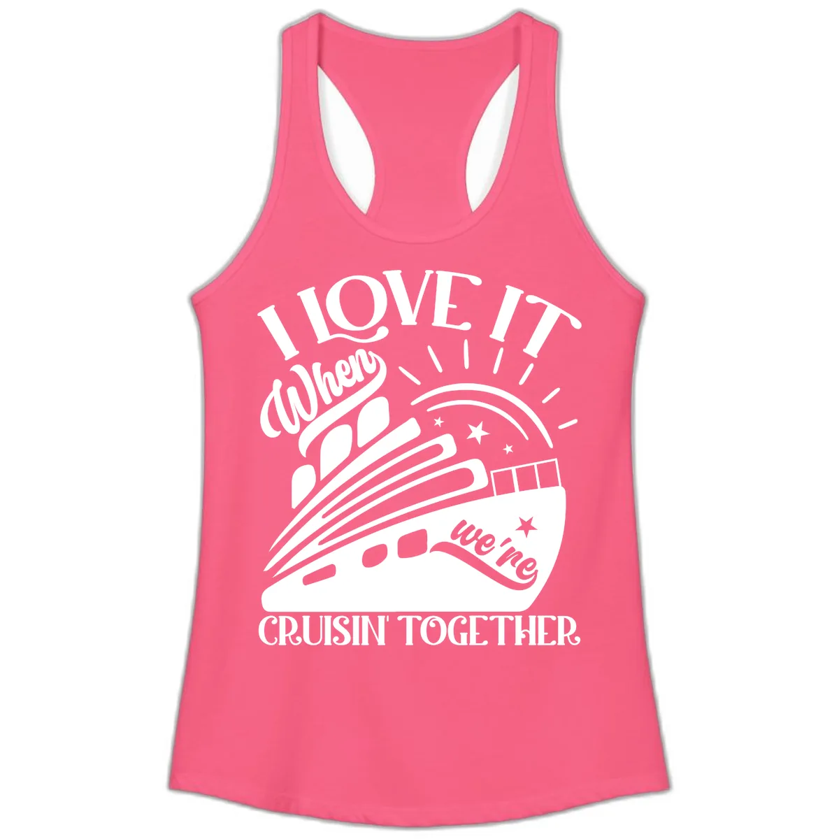 I Love It When We're Cruisin' Together Ladies Tank in Solid Hot Pink