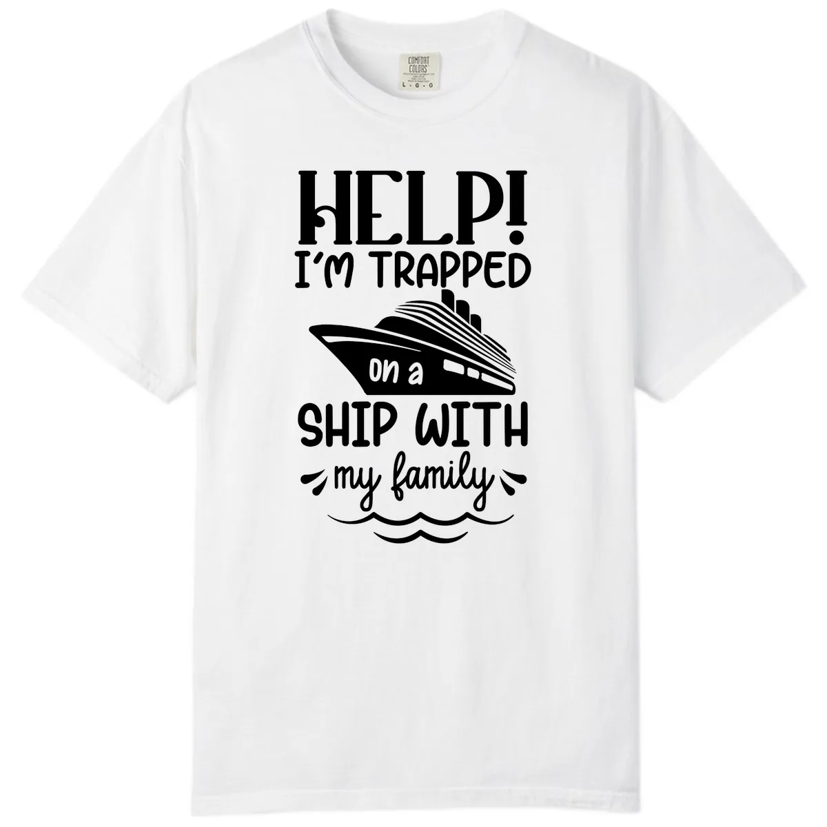 Trapped On A Ship With My Family Comfort Color in White