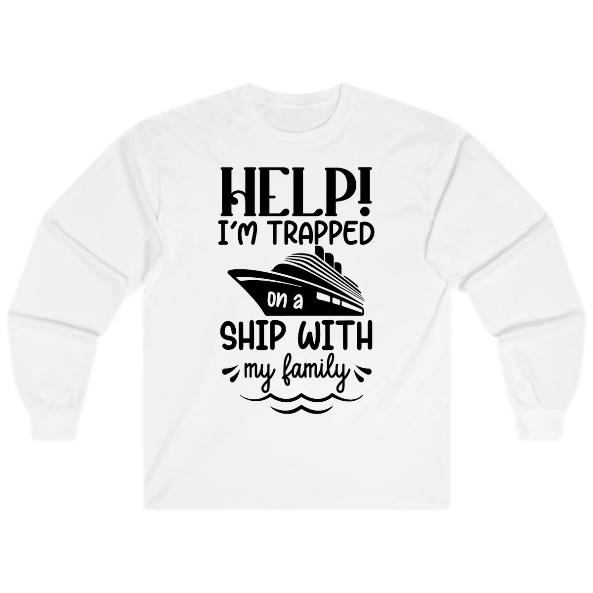 Trapped On A Ship With My Family Long Sleeve in White