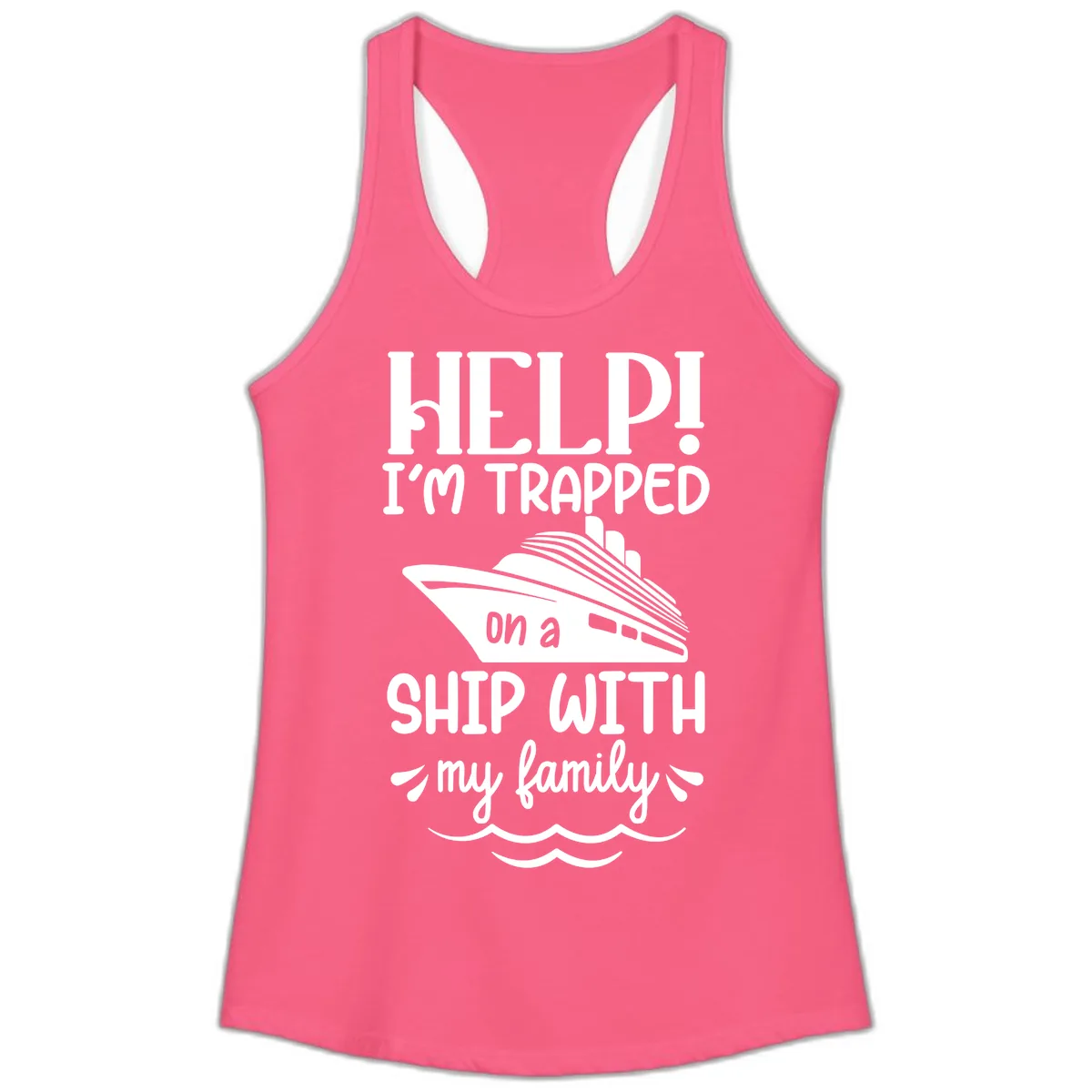 Trapped On A Ship With My Family Ladies Tank in Solid Hot Pink