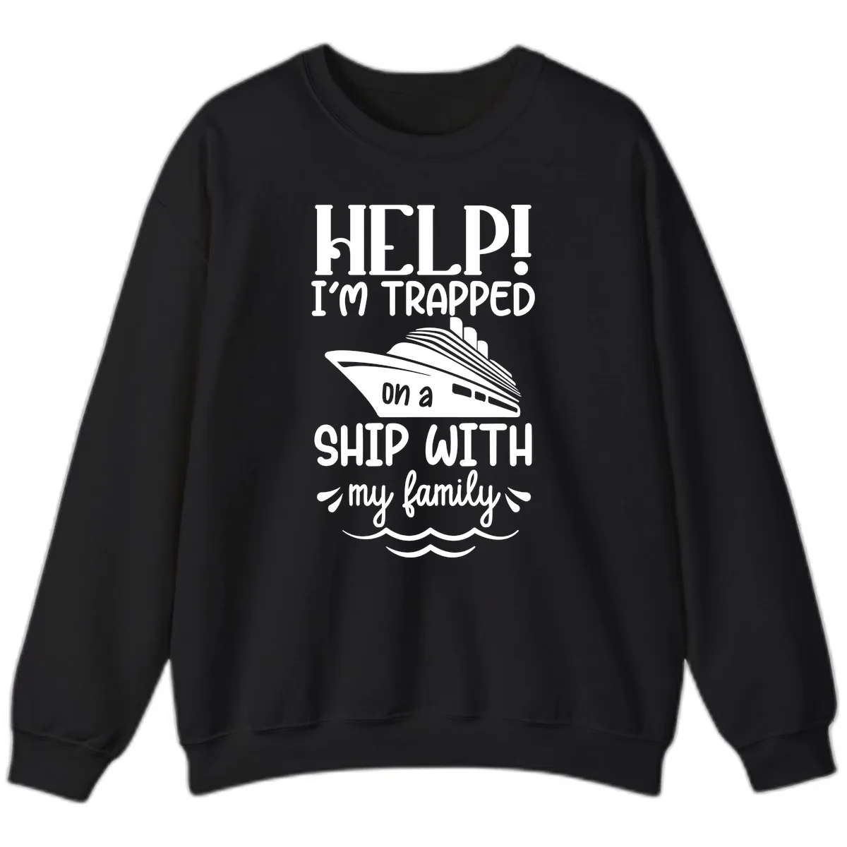 Trapped On A Ship With My Family Sweatshirt in Black
