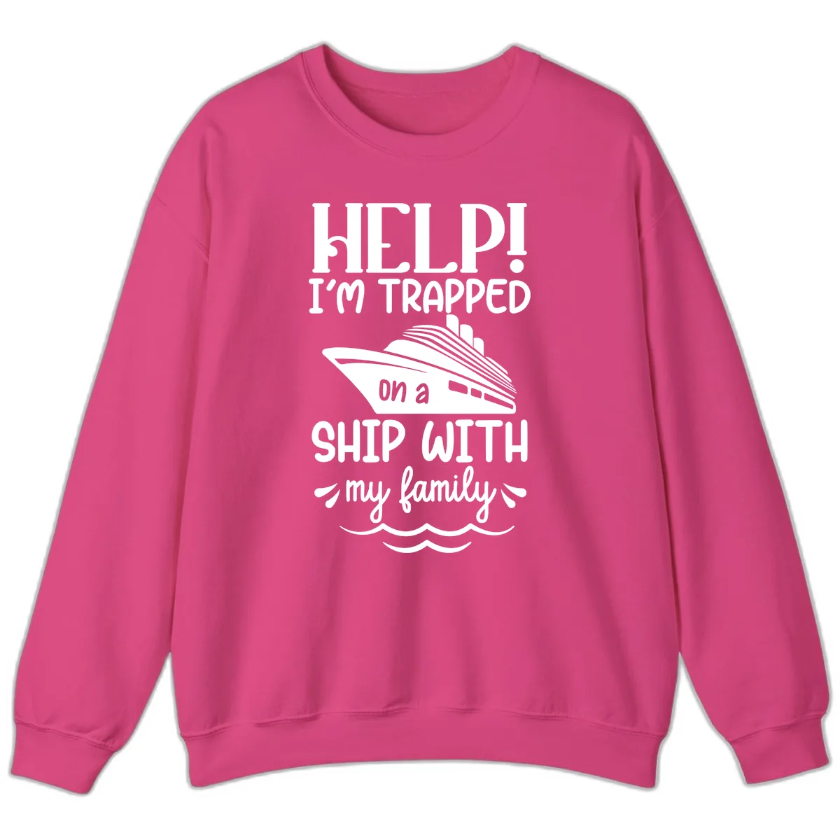Trapped On A Ship With My Family Sweatshirt in Heliconia