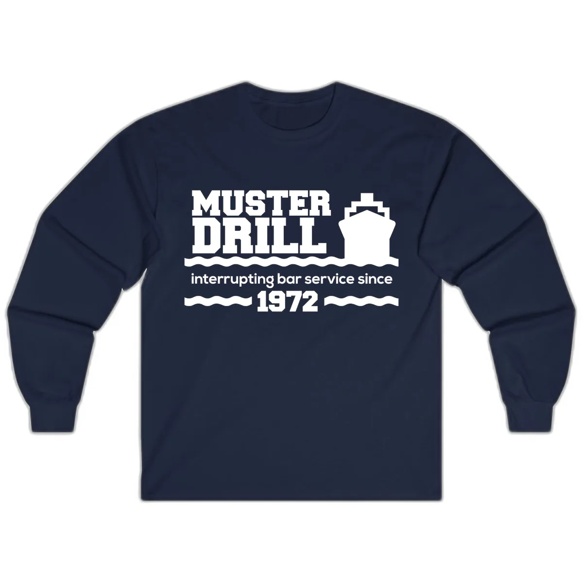 Muster Drill Interrupting Bar Service Since 1972 Long Sleeve in Navy