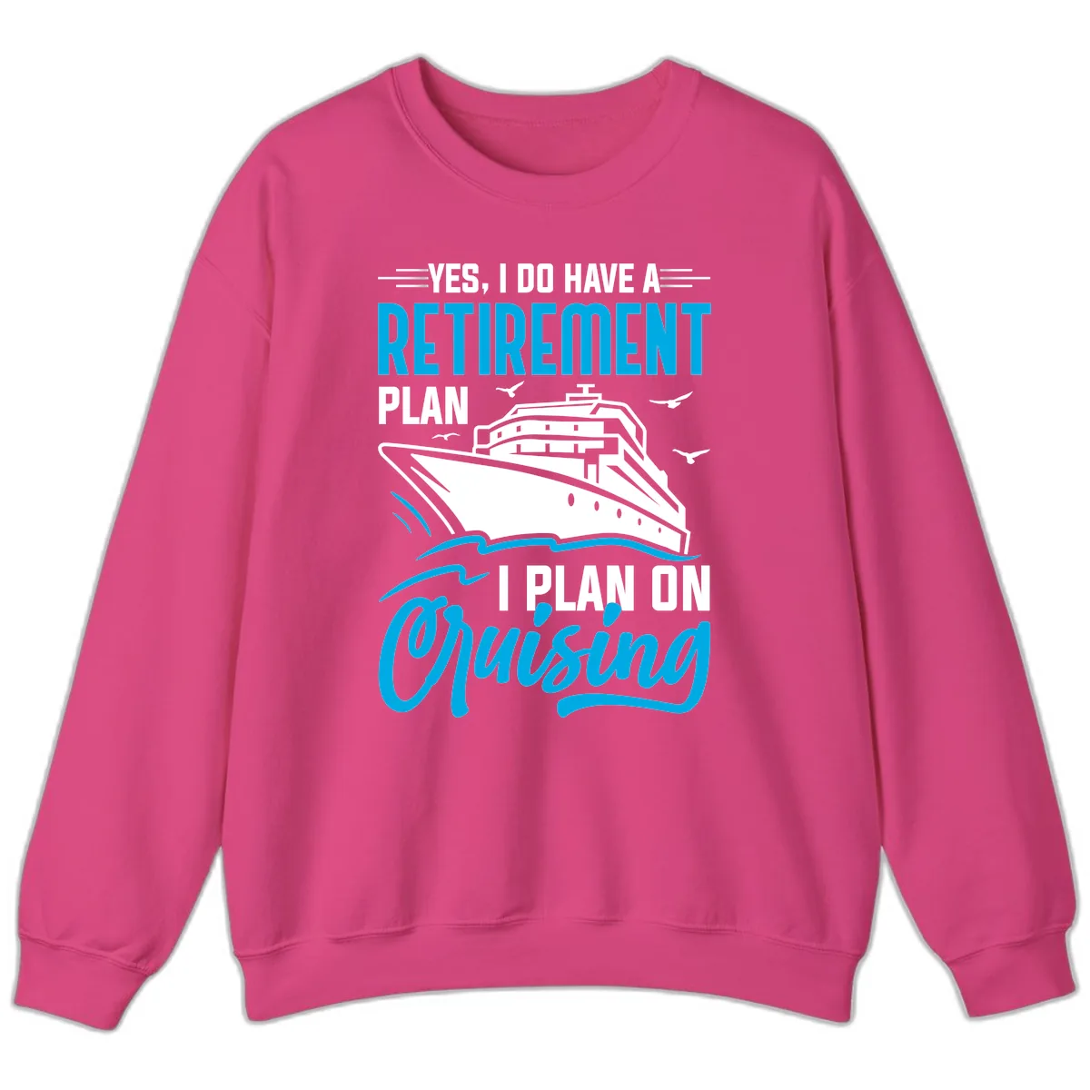 Retirement Plan Cruise Ship Sweatshirt in Heliconia