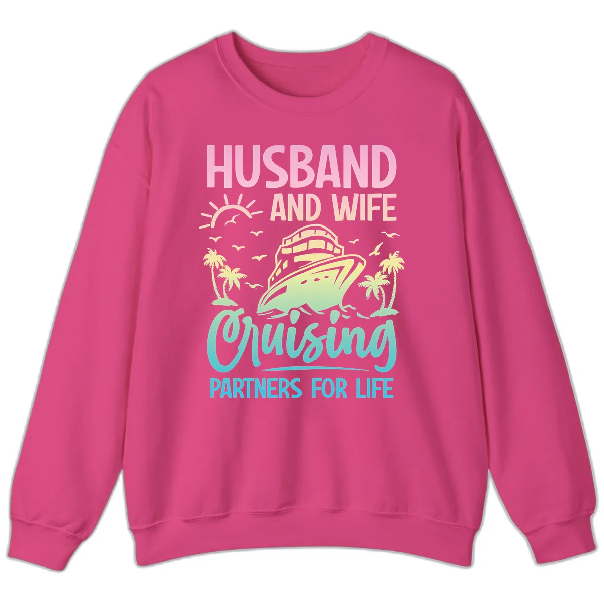 Husband And Wife Cruising Partners For Life Sweatshirt in Heliconia