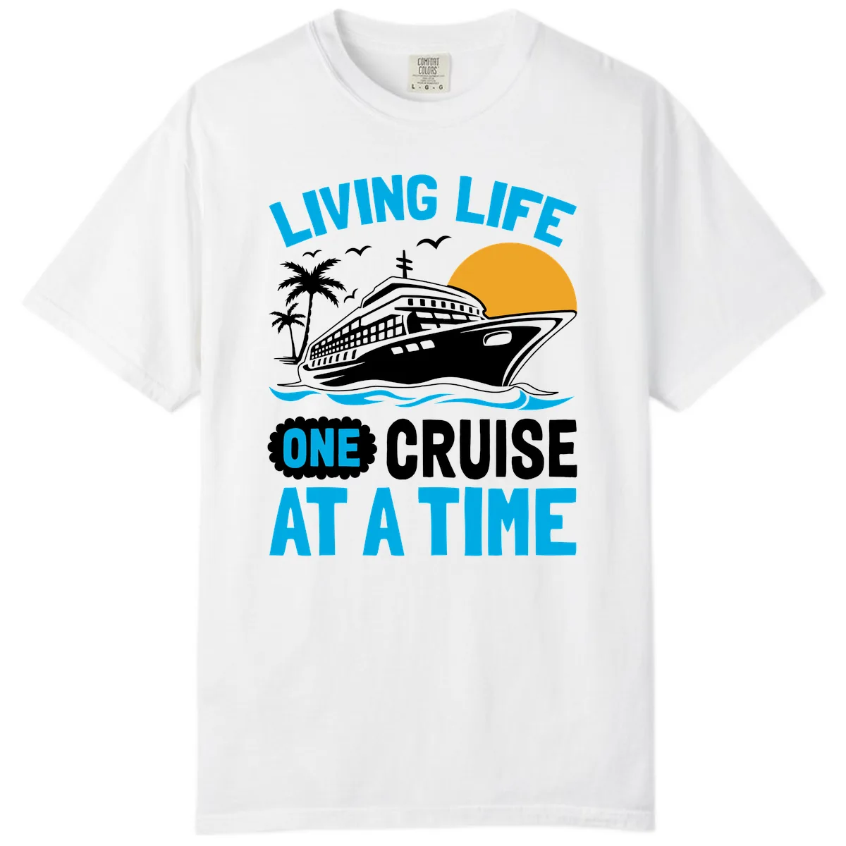 Living Life One Cruise At A Time Comfort Color in White