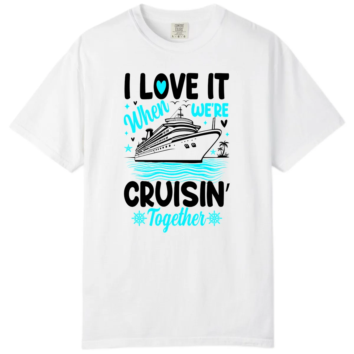 I Love It When We're Cruisin' Together Comfort Color in White