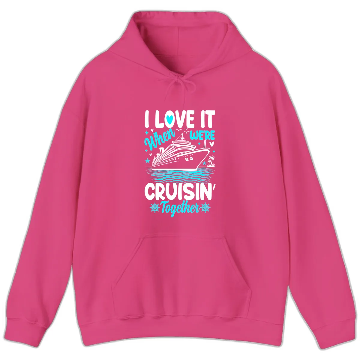 I Love It When We're Cruisin' Together Hoodie in Heliconia