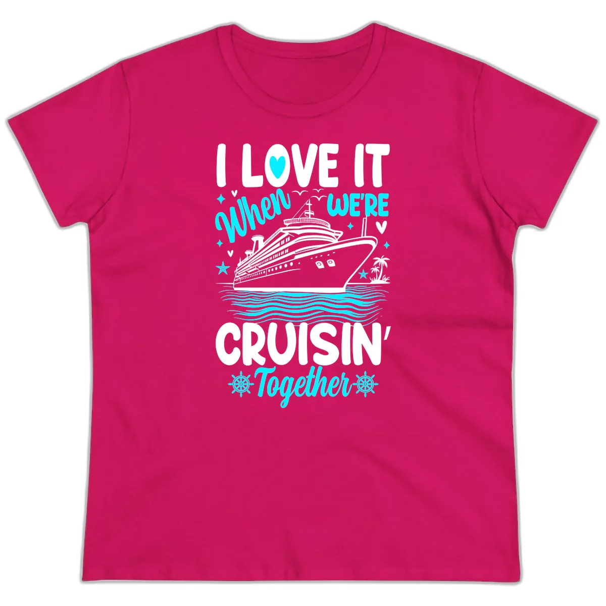 I Love It When We're Cruisin' Together Ladies Tee in Heliconia