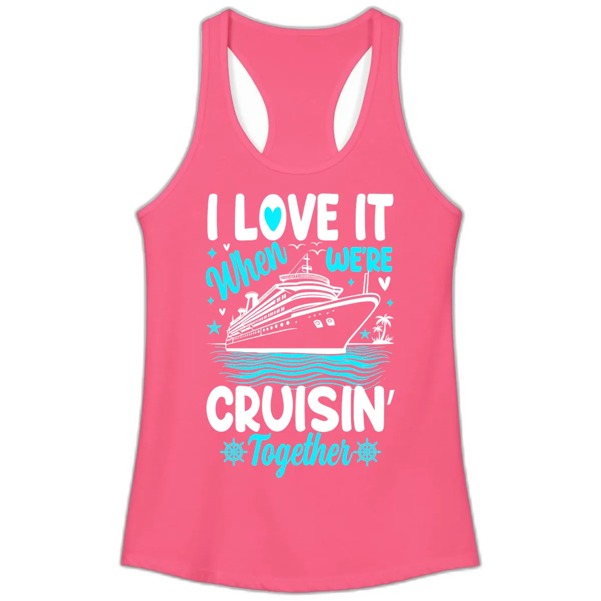 I Love It When We're Cruisin' Together Ladies Tank in Solid Hot Pink