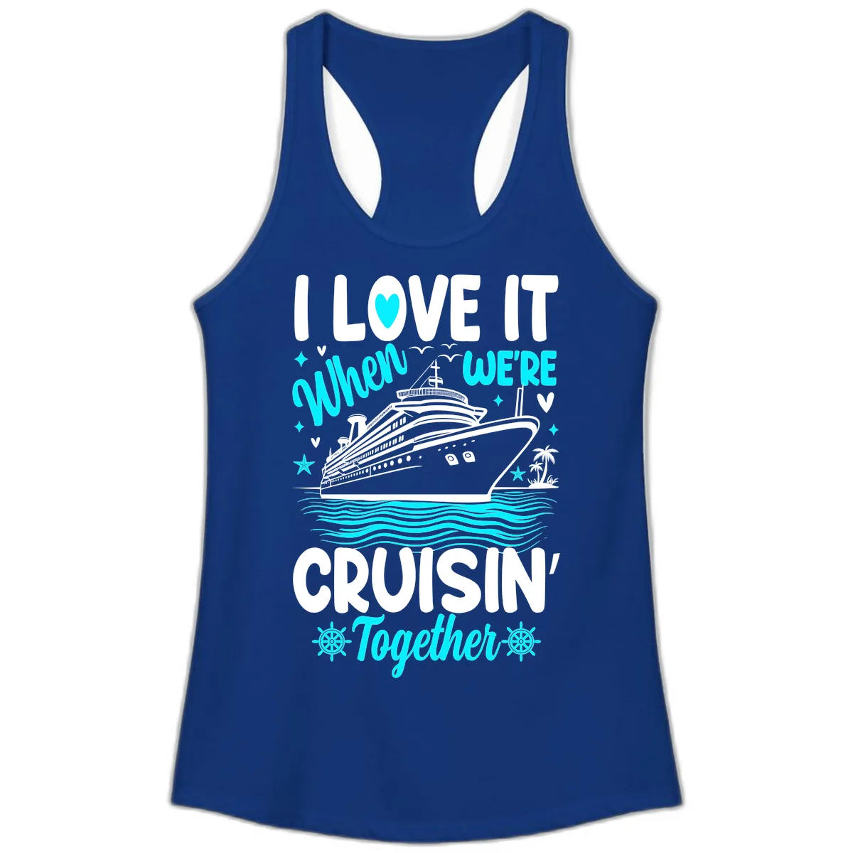 I Love It When We're Cruisin' Together Ladies Tank in Solid Royal
