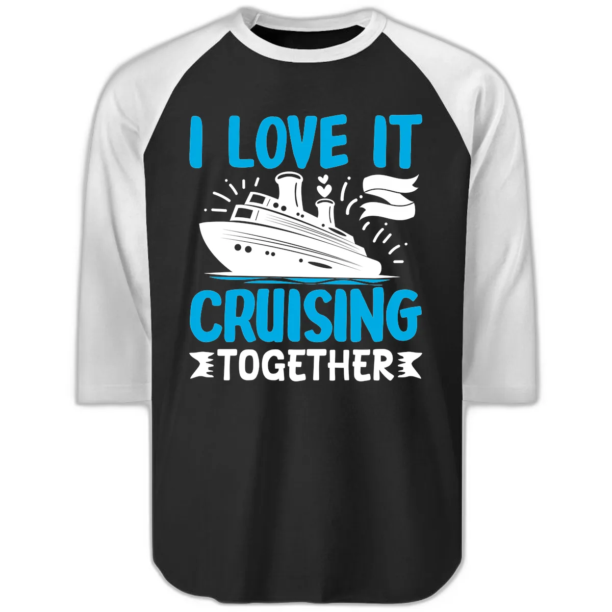 I Love It Cruising Together Raglan 3/4 in Black White