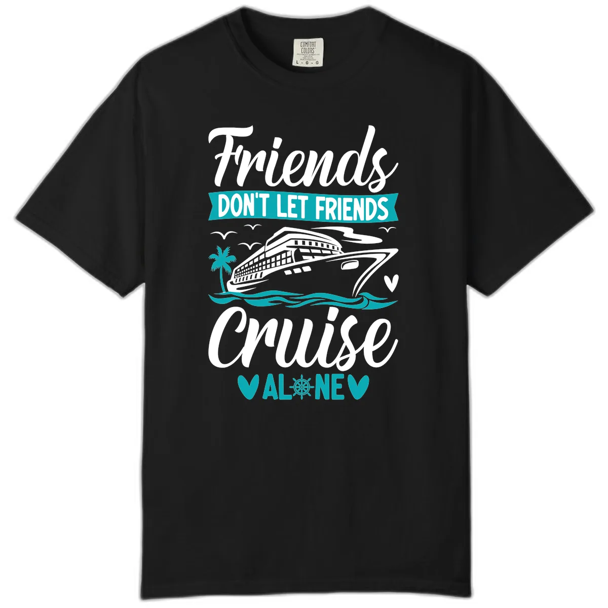 Friends Don't Let Friends Cruise Alone Comfort Color in Black