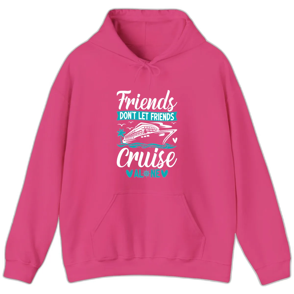 Friends Don't Let Friends Cruise Alone Hoodie in Heliconia