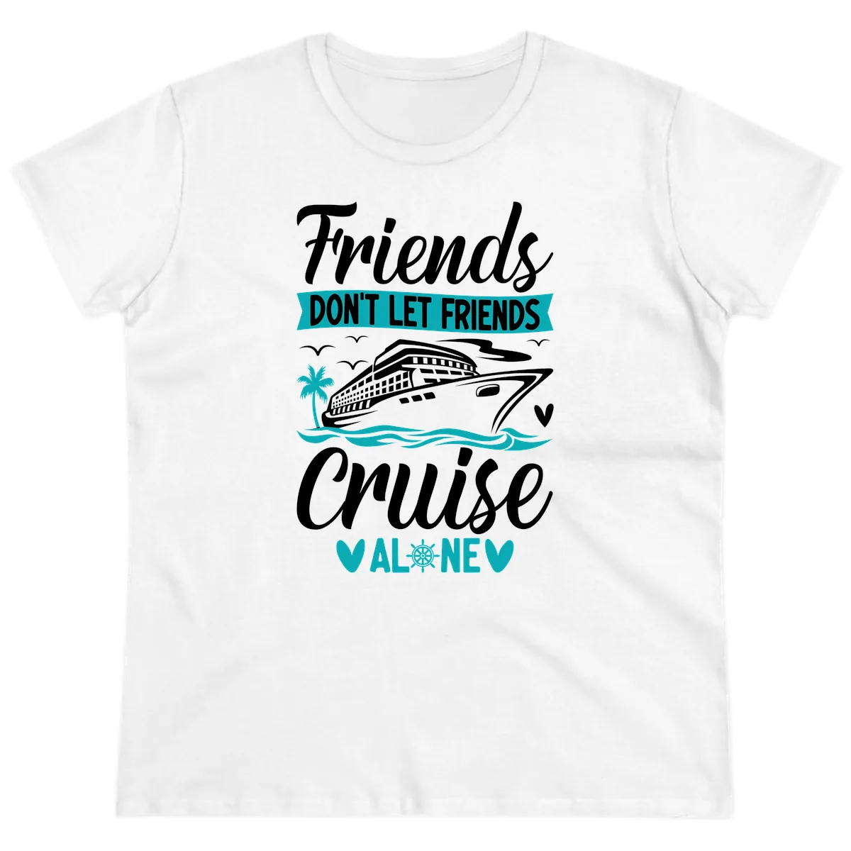 Friends Don't Let Friends Cruise Alone Ladies Tee in White