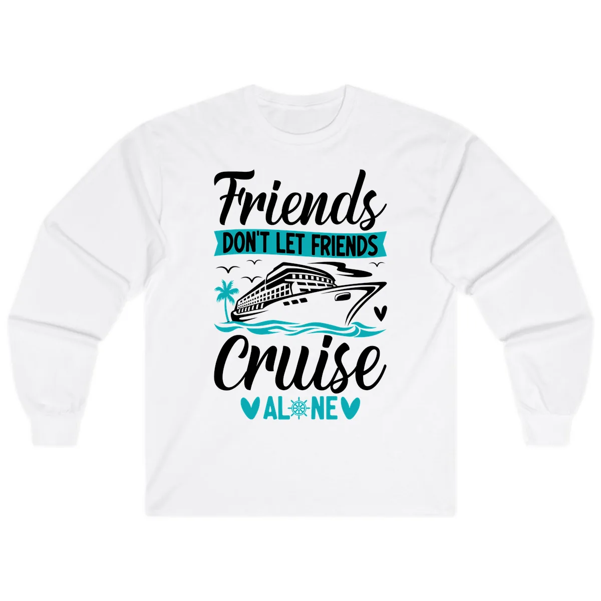 Friends Don't Let Friends Cruise Alone Long Sleeve in White