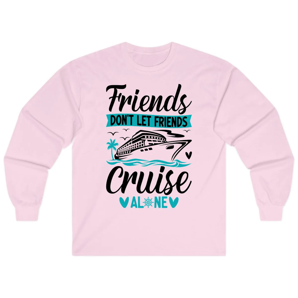 Friends Don't Let Friends Cruise Alone Long Sleeve in Light Pink