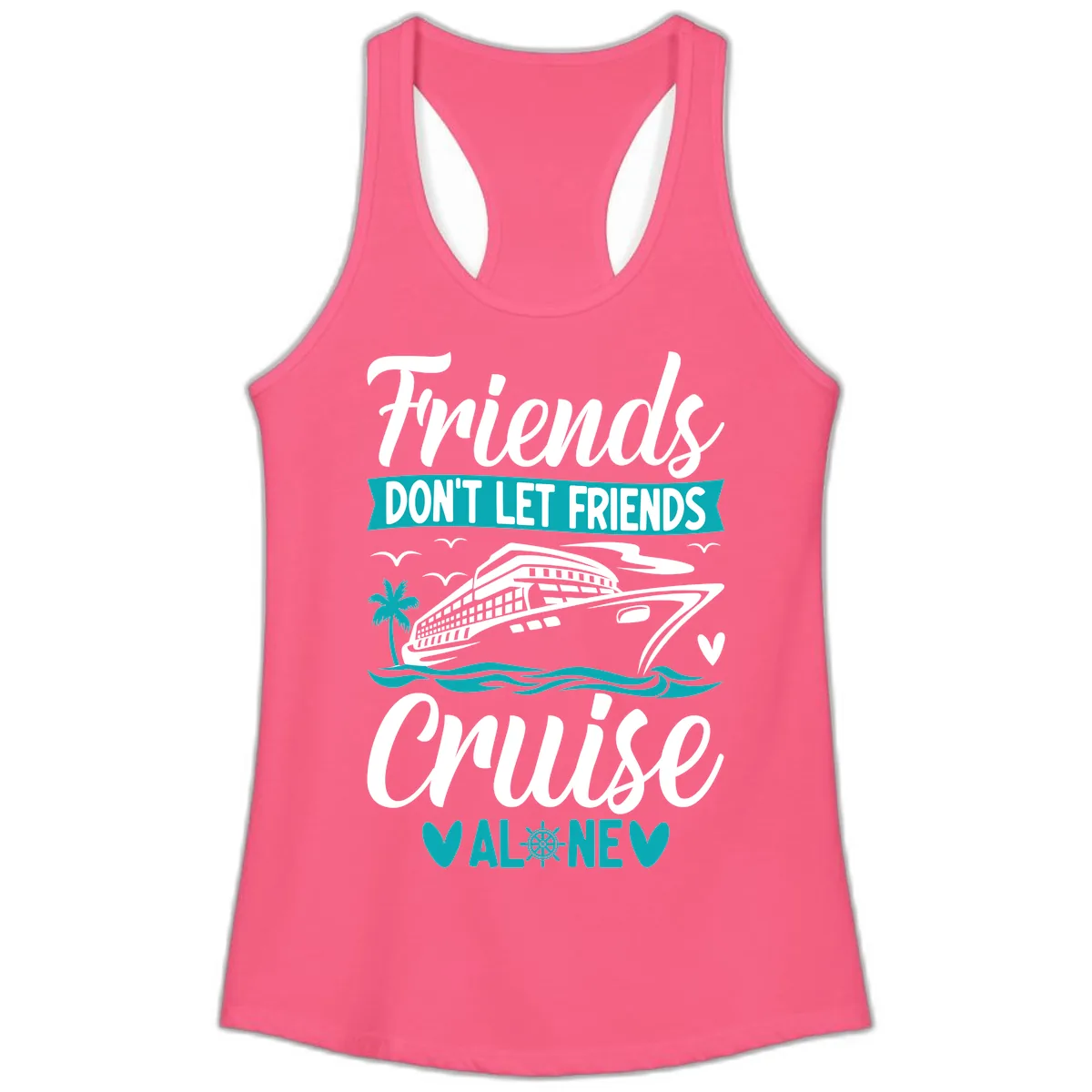 Friends Don't Let Friends Cruise Alone Ladies Tank in Solid Hot Pink