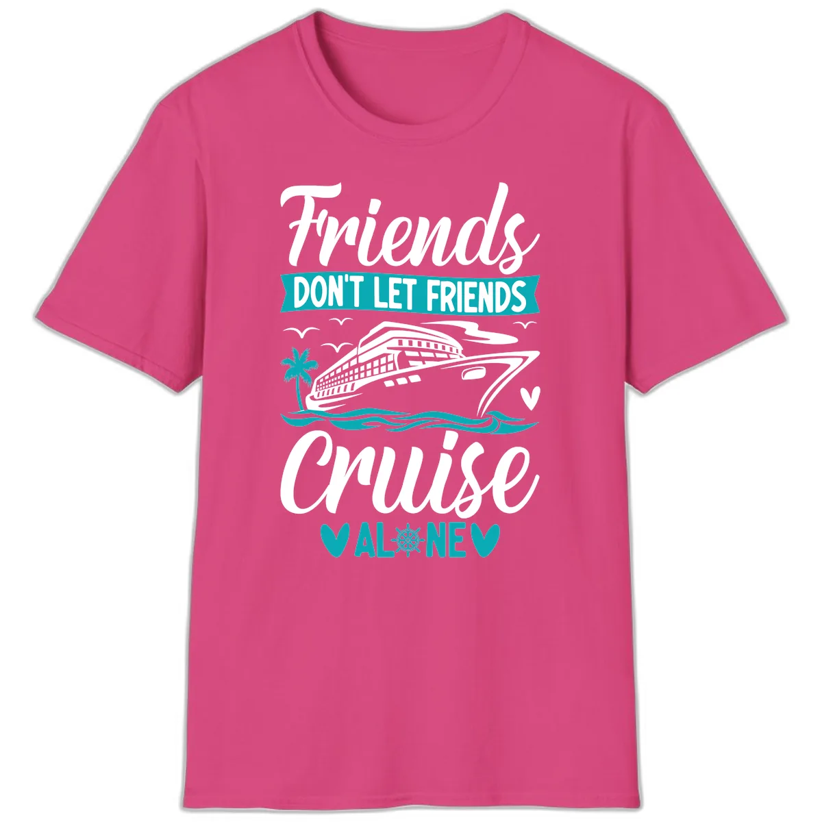 Friends Don't Let Friends Cruise Alone T-Shirt in Heliconia