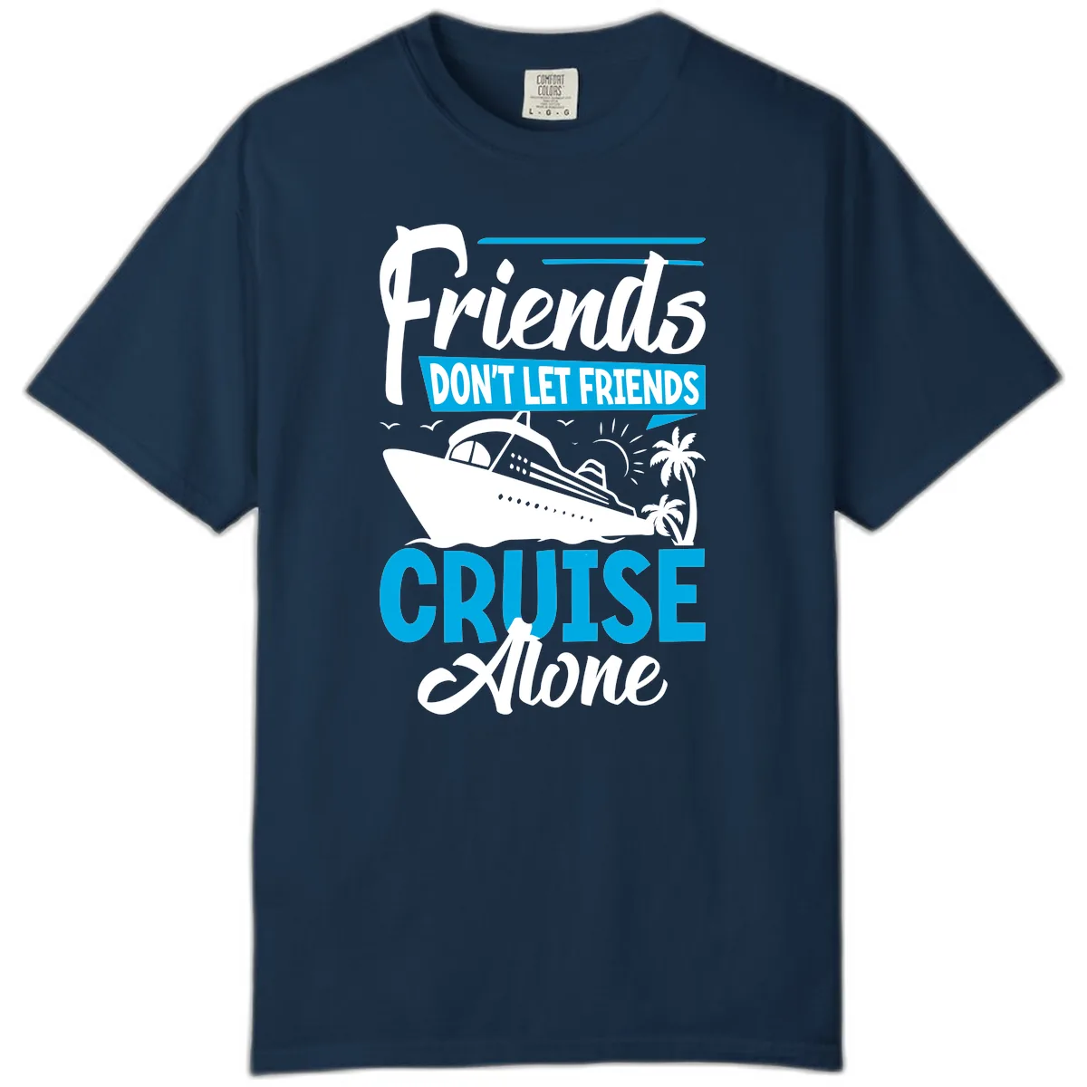 Friends Don't Let Friends Cruise Alone Comfort Color in True Navy