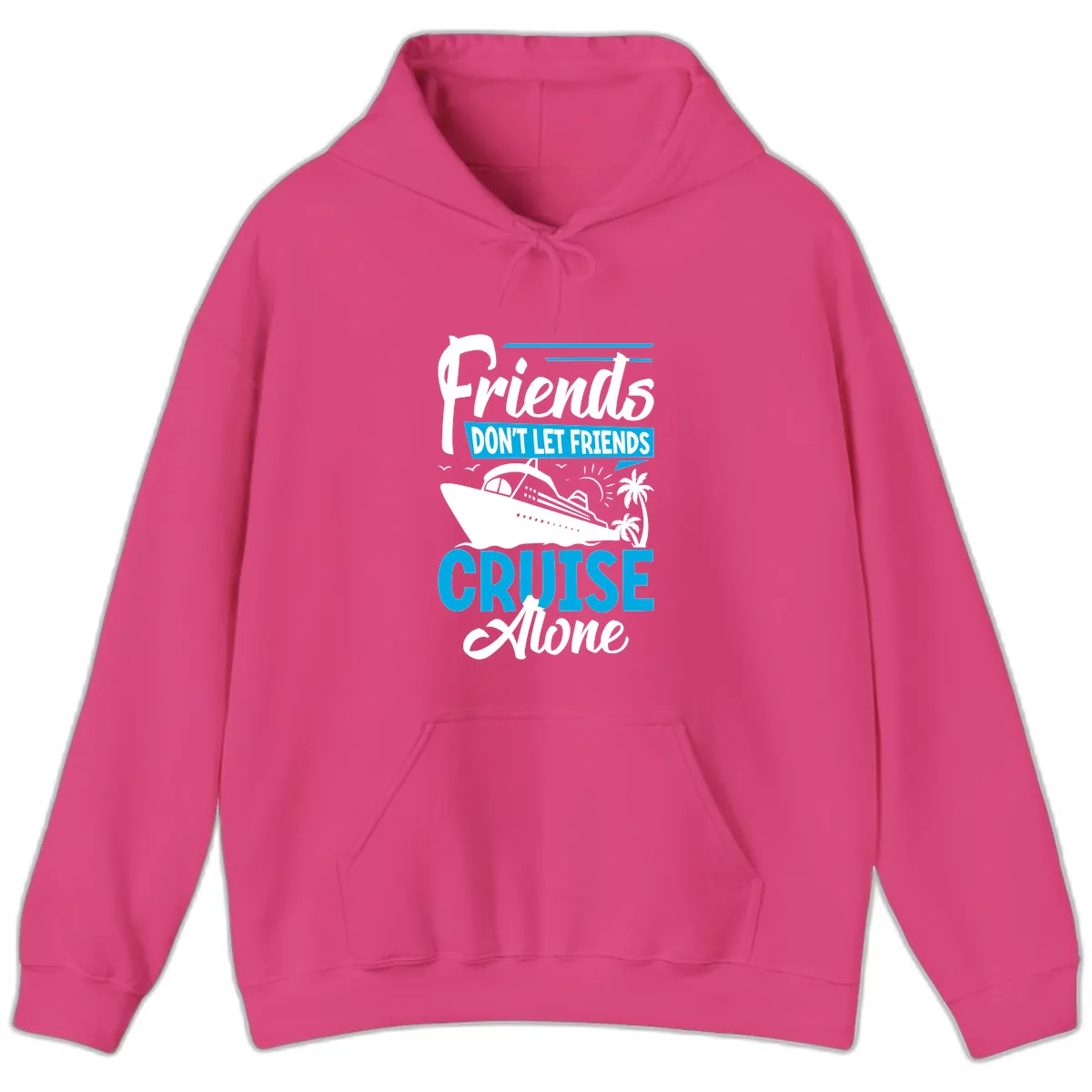Friends Don't Let Friends Cruise Alone Hoodie in Heliconia