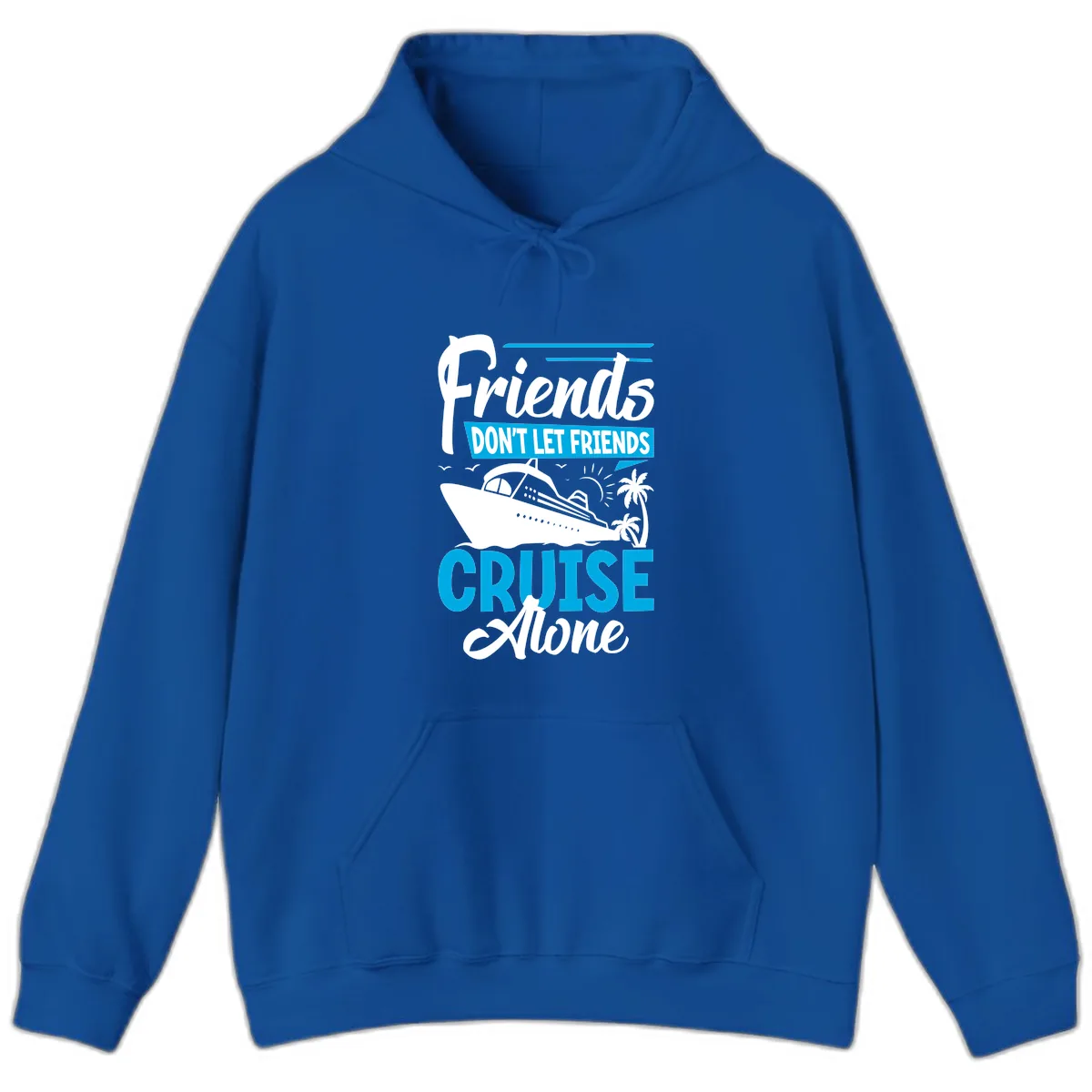Friends Don't Let Friends Cruise Alone Hoodie in Royal