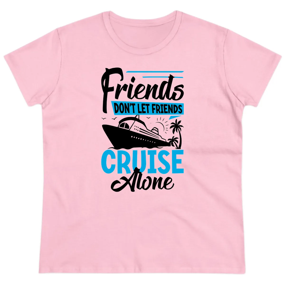 Friends Don't Let Friends Cruise Alone Ladies Tee in Light Pink
