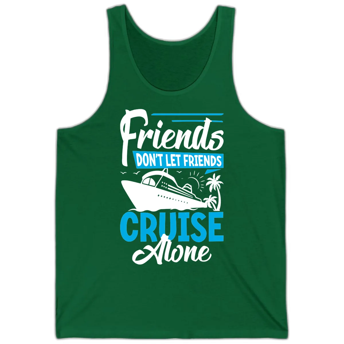 Friends Don't Let Friends Cruise Alone Tank in Kelly