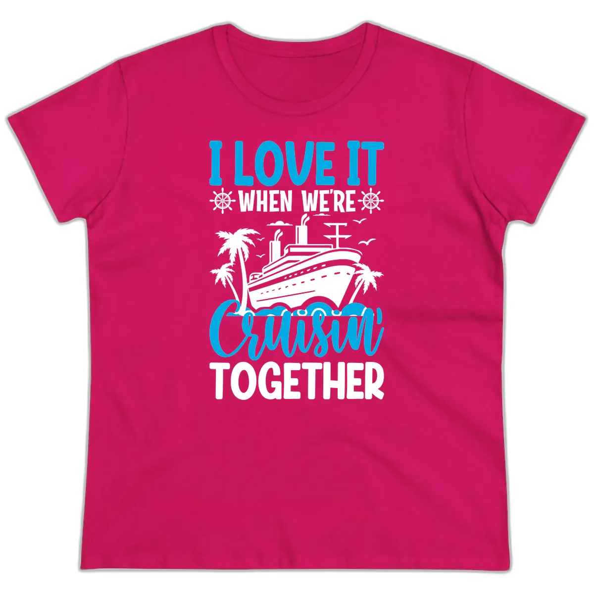 I Love It When We're Cruising Together Ladies Tee in Heliconia