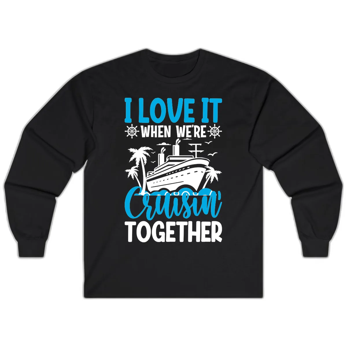 I Love It When We're Cruising Together Long Sleeve in Black