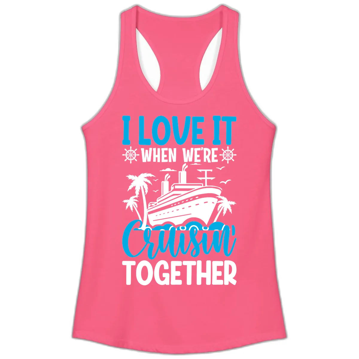 I Love It When We're Cruising Together Ladies Tank in Solid Hot Pink