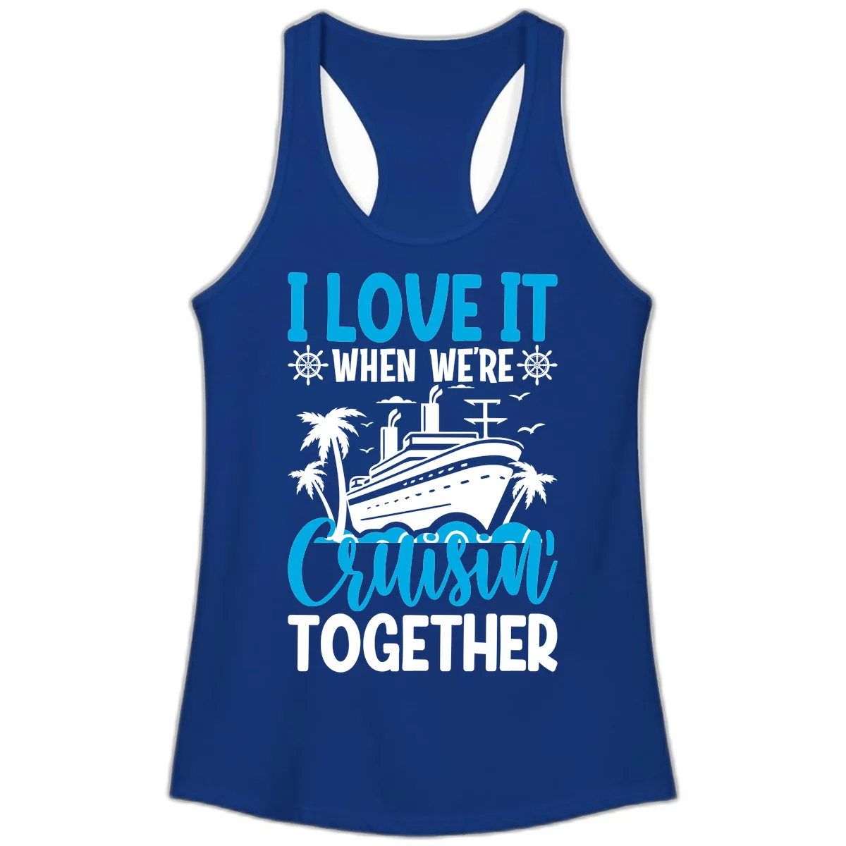 I Love It When We're Cruising Together Ladies Tank in Solid Royal