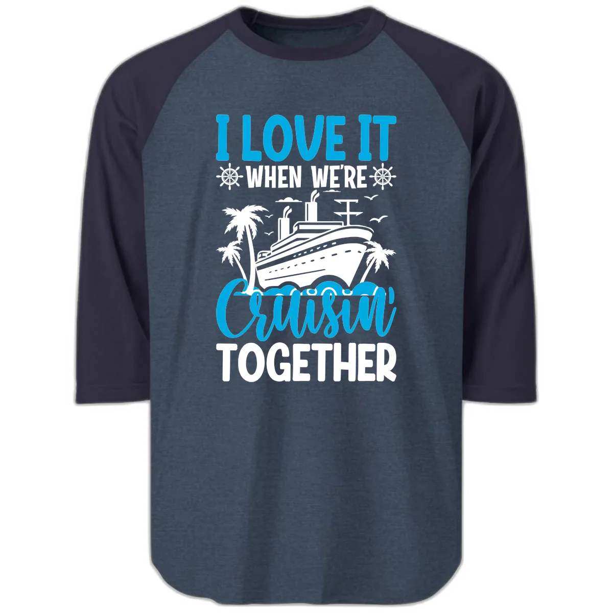 I Love It When We're Cruising Together Raglan 3/4 in Heather Denim Navy