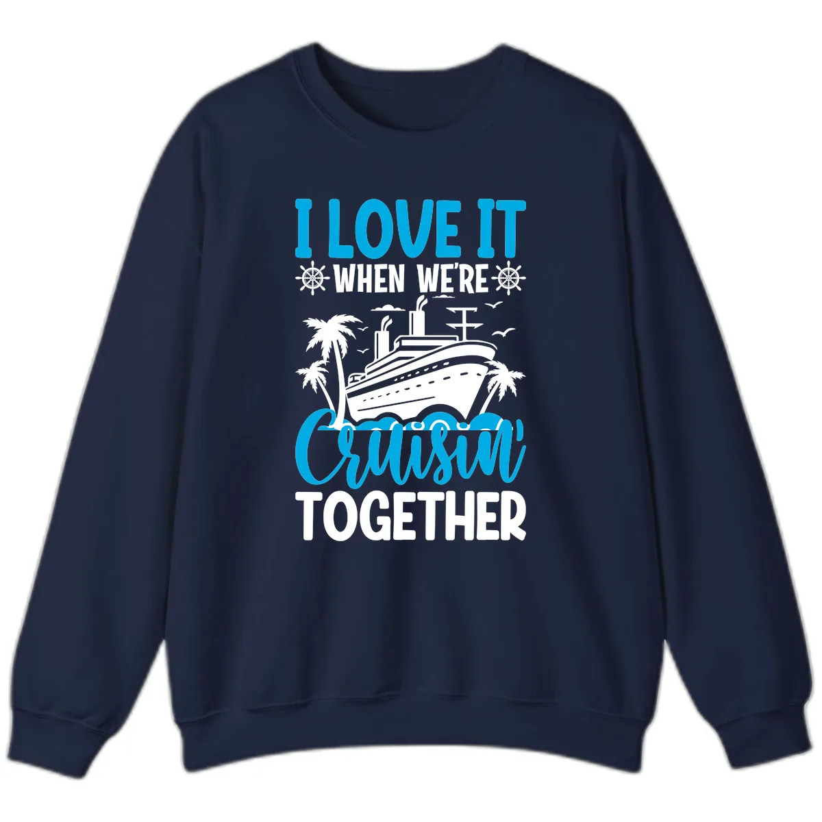 I Love It When We're Cruising Together Sweatshirt in Navy