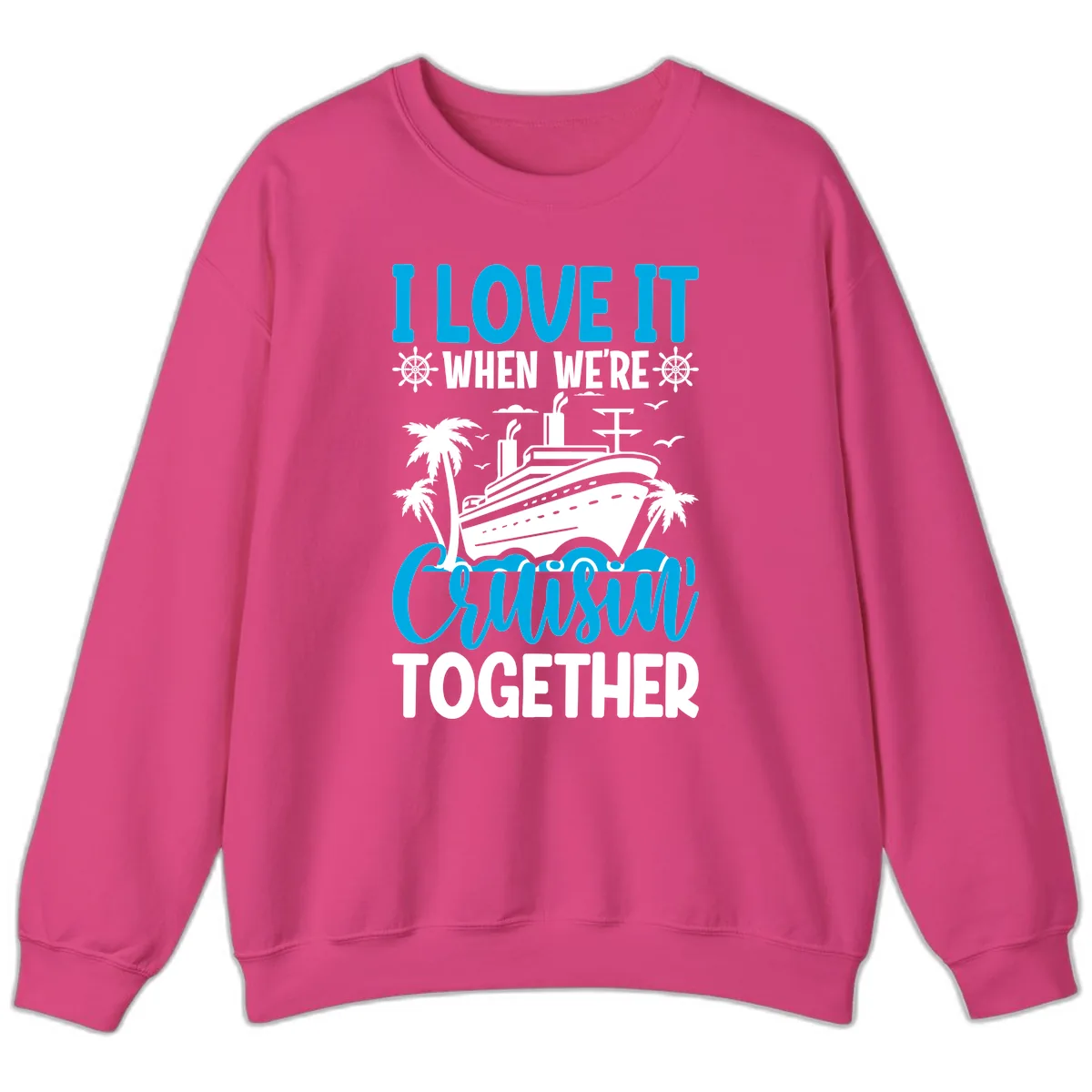 I Love It When We're Cruising Together Sweatshirt in Heliconia