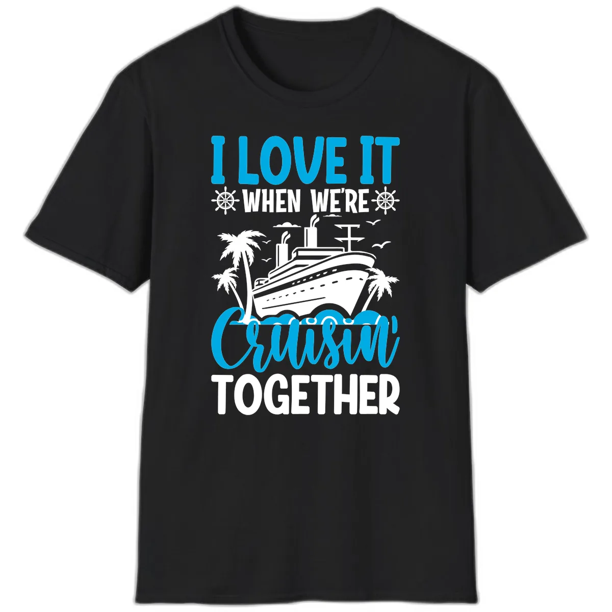 I Love It When We're Cruising Together T-Shirt in Black