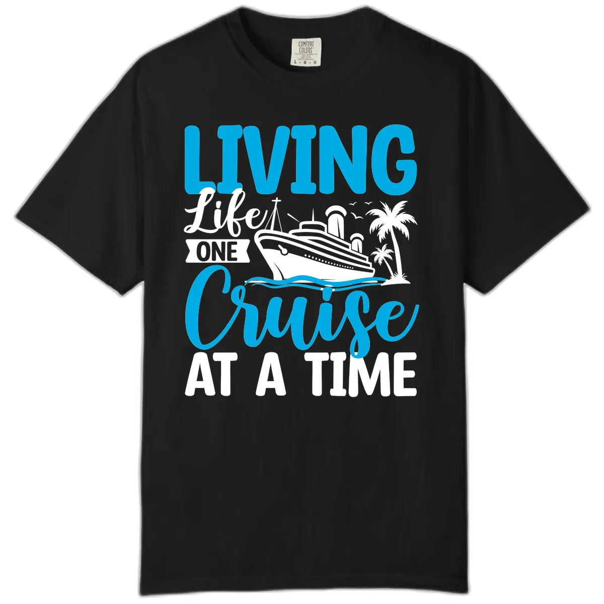 Living Life One Cruise At A Time Comfort Color in Black