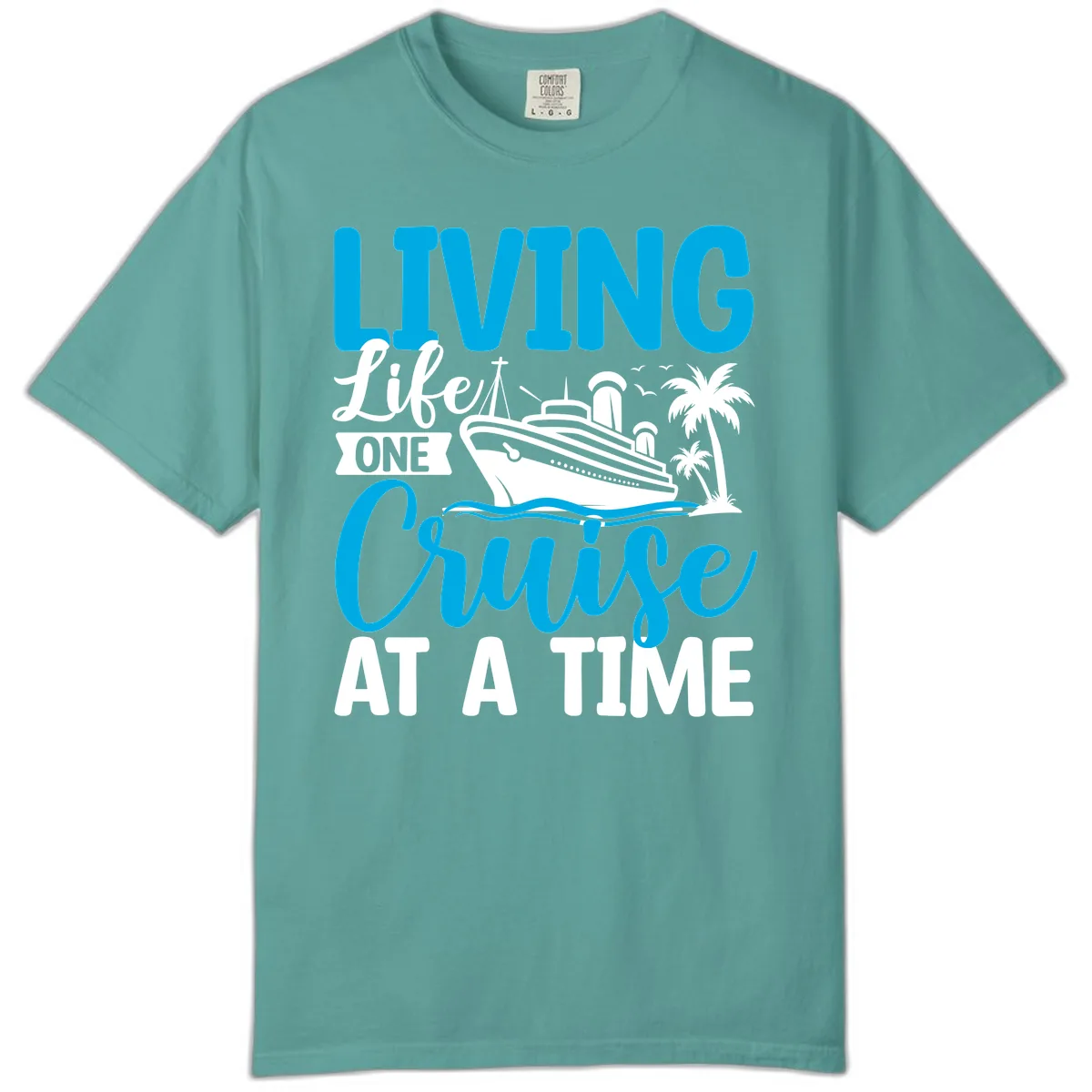 Living Life One Cruise At A Time Comfort Color in Seafoam