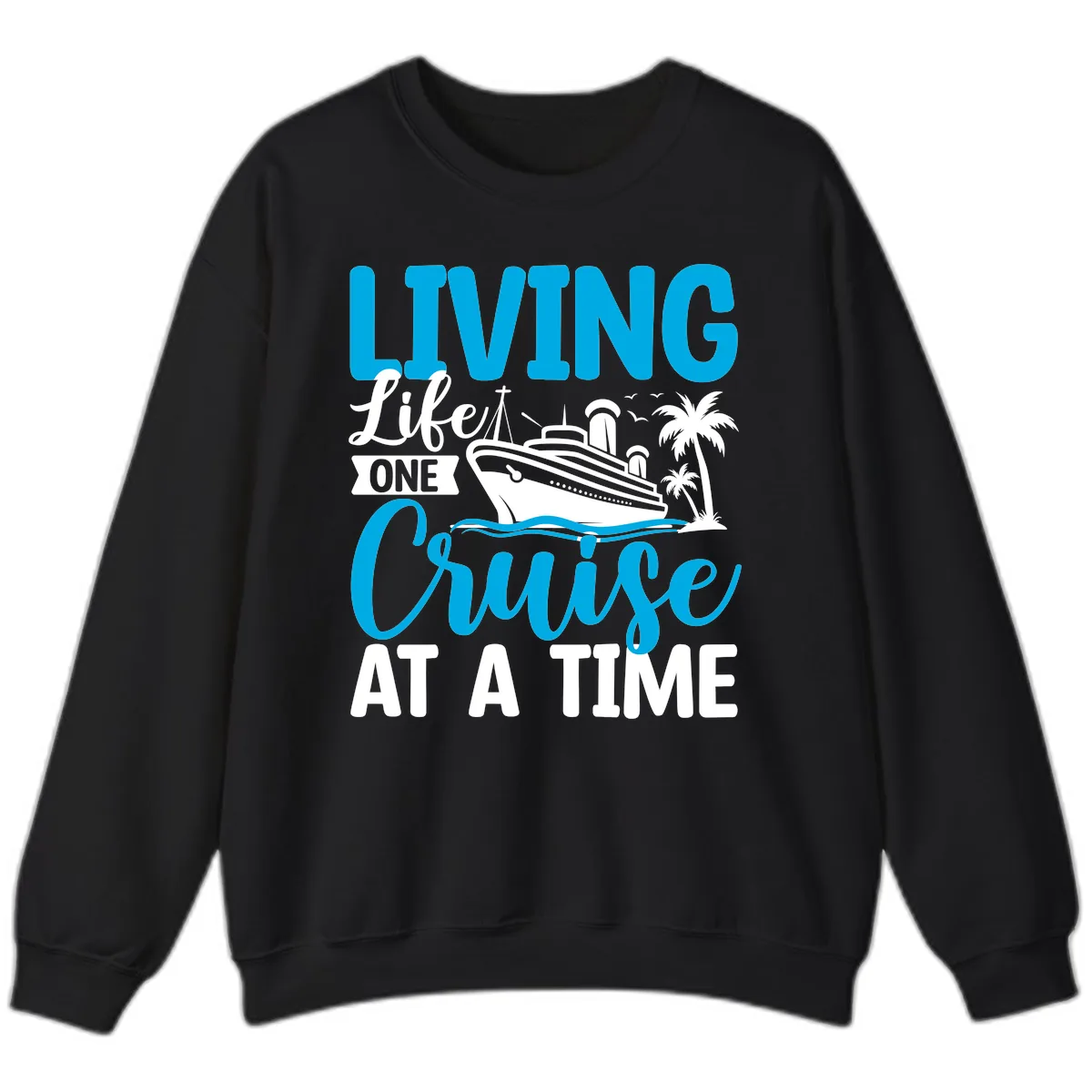 Living Life One Cruise At A Time Sweatshirt in Black