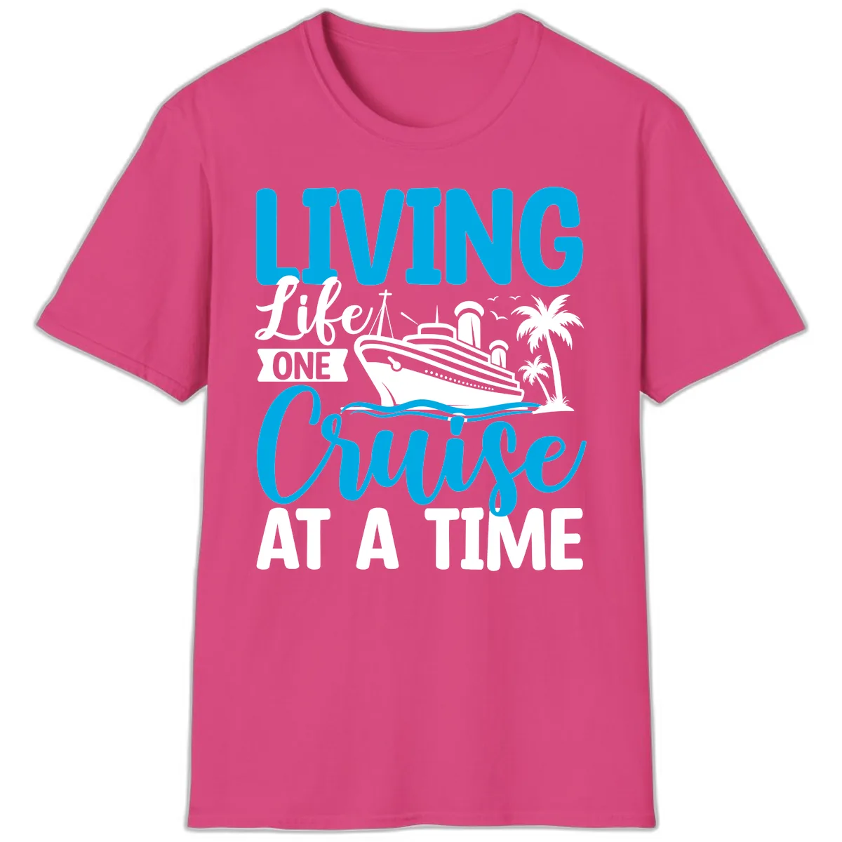 Living Life One Cruise At A Time T-Shirt in Heliconia