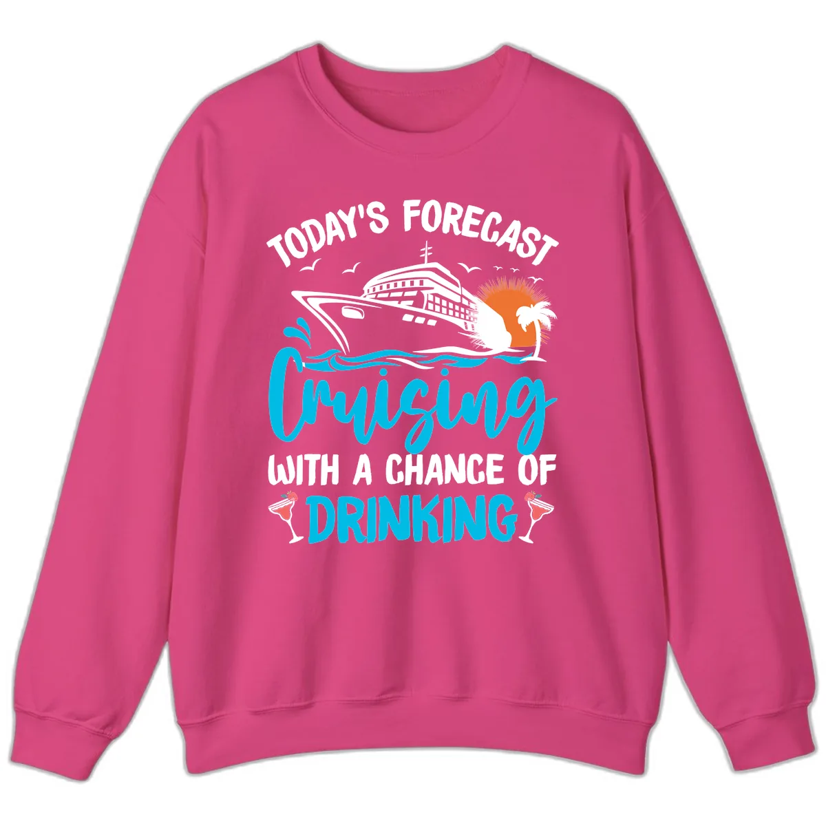 Cruising With A Chance Of Drinking Sweatshirt in Heliconia