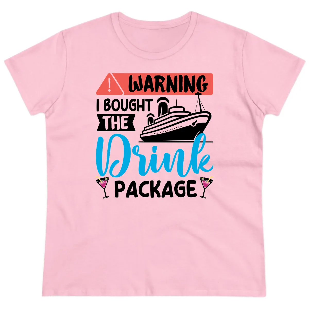 Warning I Bought The Cruise Drink Package Ladies Tee in Light Pink