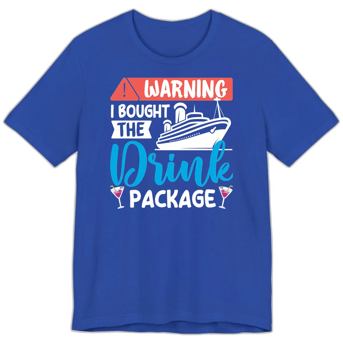 Warning I Bought The Cruise Drink Package Premium T-Shirt in True Royal