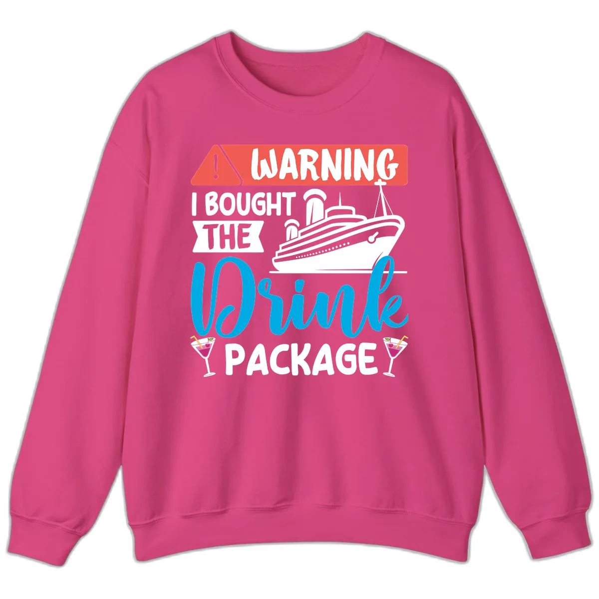 Warning I Bought The Cruise Drink Package Sweatshirt in Heliconia
